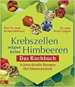 Krebszellen mögen keine Himbeeren Kochbuch - Buchtipp - Rezepte bei Krebs und zur Vorbeugung von Krebs und Metastasen, Ausbreitung von Krebs, das Risiko vermindern