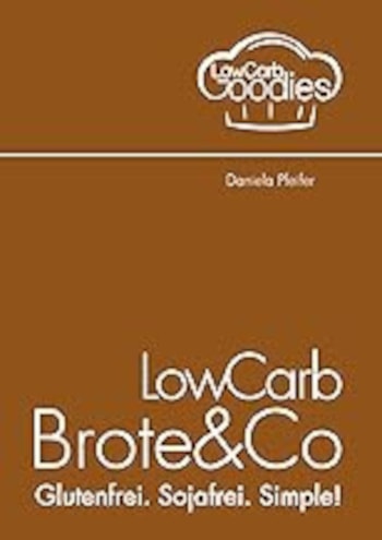 Low Carb Brote&Co von Daniela Pfeiffer glutenfrei sojafrei ketogen - Buchtipp für die ketogene, glutenfreie Ernährung und Diät